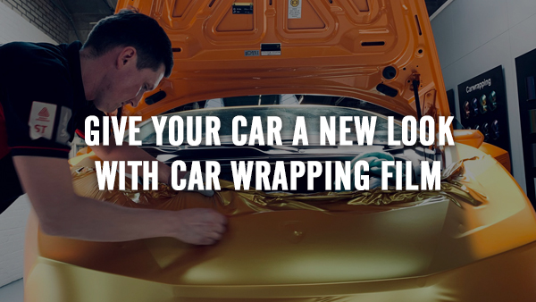 Give a fresh look to your vehicle with car wrapping film