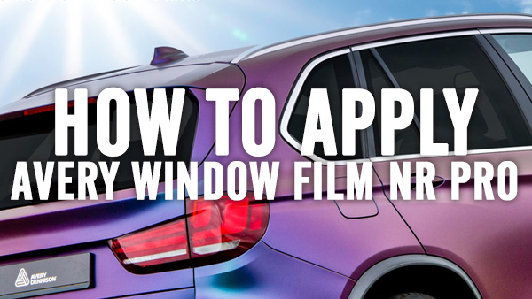 Application tips for Avery Window Tint Film NR Pro