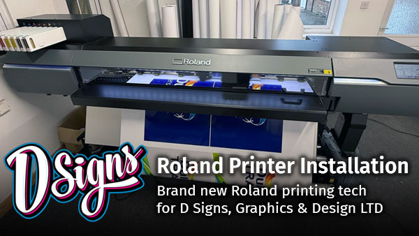 New Roland printer and install for D Signs, Graphics & Design Ltd
